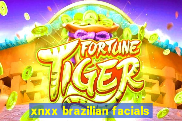 xnxx brazilian facials